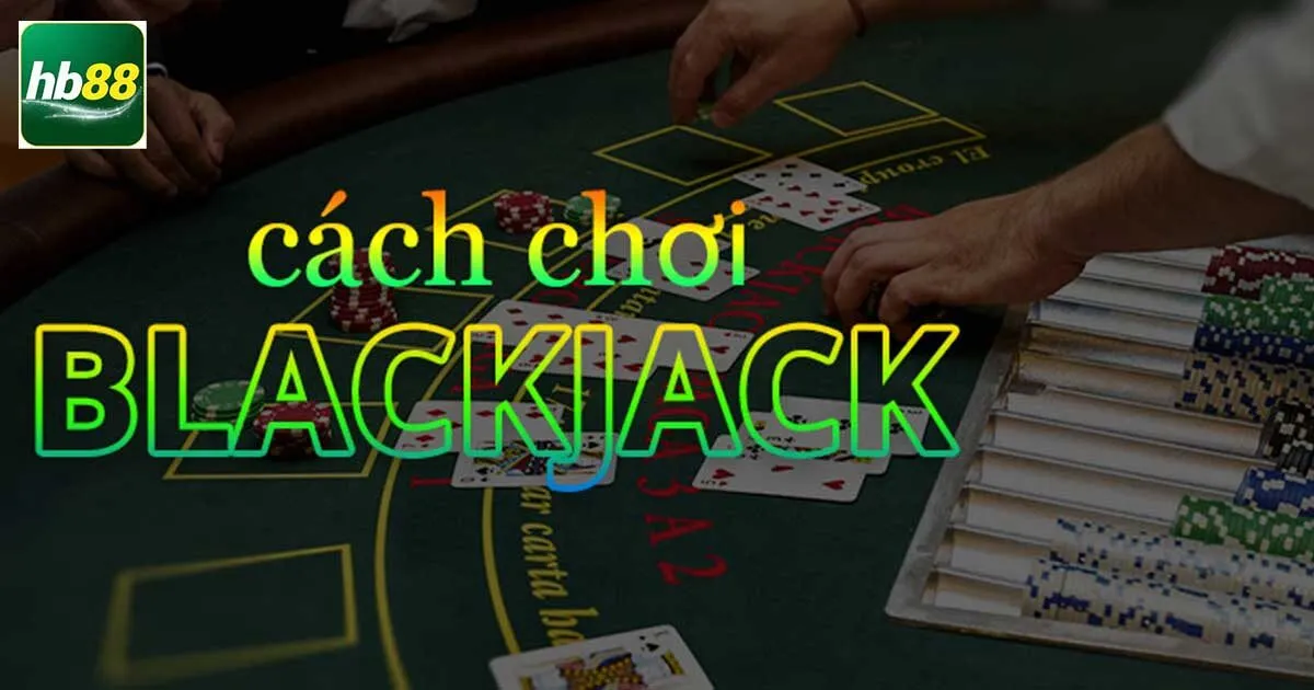 Cách Chơi Blackjack Chỉ Thắng Không Có Thua Cho Tân Binh 3 Cách chơi Blackjack chi tiết nhập cuộc nhanh